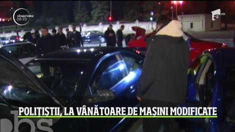 Polițiștii, la vânătoare de mașini modificate