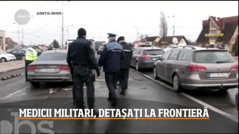 Medici militari, detașați la frontieră