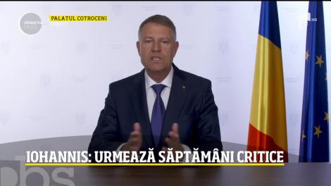 Președintele Klaus Iohannis, noi declarații: Urmează săptămâni critice