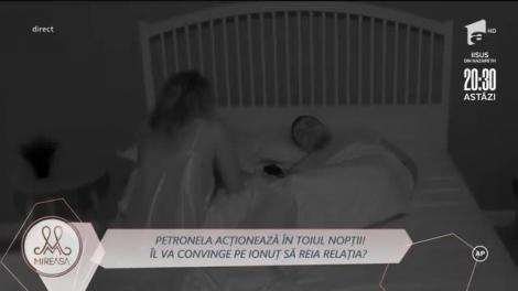 Petronela acționează în toiul nopții. Îl va convinge pe Ionuț să reia relația?