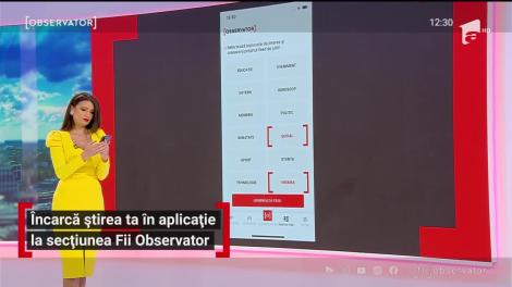Încarcă știrea ta în aplicație la secținea Fii Observator