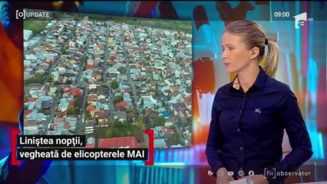 Observator Update, 22 aprilie, ora 09:00: Liniștea nopții, vegheată cu elicopterele MAI