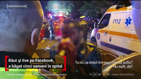Băut și live pe Facebook, a băgat cinci oameni în spital