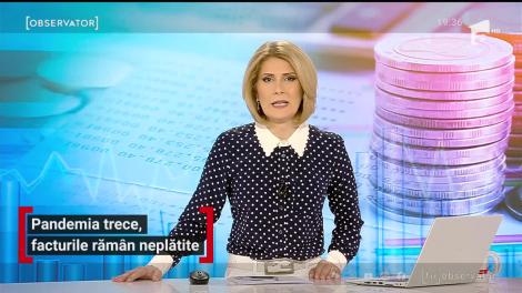 Pandemia trece, facturile rămân neplătite