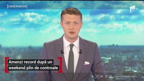 Amenzi record după un weekend plin de controale