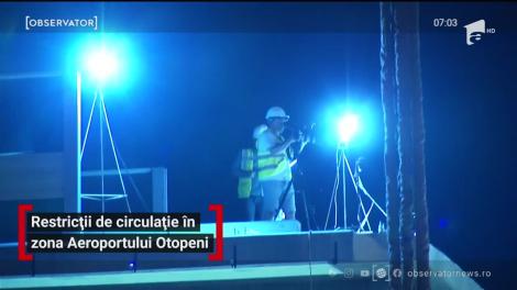 Restricți de circulație în zona Aeroportului Otopeni