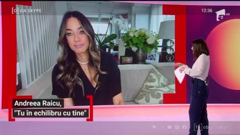 Andreea Raicu, despre echilibrul în viață. Ce trebuie să facem ca să trecem peste cele mai grele momente