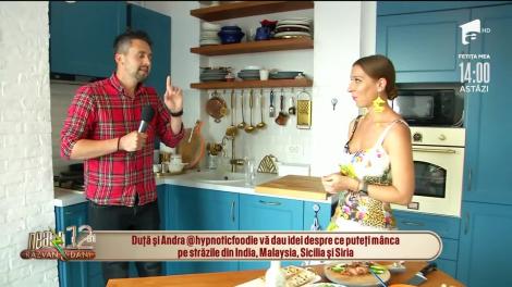 Duță și Andra, preparate ce trebuie gustate pe străzile din India, Malaysia, Sicilia și Siria