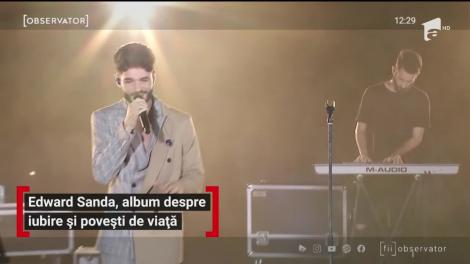 Edward Sanda și-a lansat primul album din carieră,  un album despre iubire și povești de viață