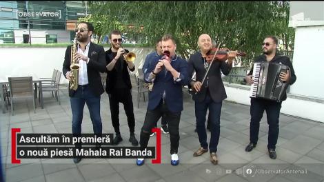 Mahala Rai Banda cântă la Observator. Trupa lansează super piesa „Dansează şi bea”