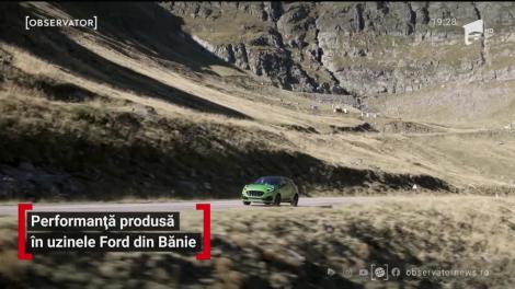 Performantă produsă în uzinele Ford din Banie