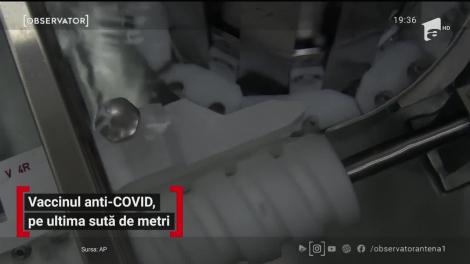 Vaccinul anti-COVID, pe ultima sută de metri