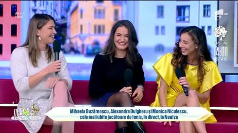 Mihaela Buzărnescu, Alexandra Dulgheru și Monica Niculescu, în direct, la Neatza cu Răzvan și Dani