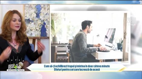 Cum să-ți echilibrezi trupul și mintea în doar câteva minute. Sfaturi pentru cei care lucrează de acasă
