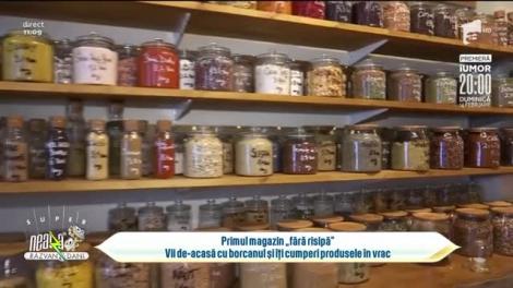 Primul magazin "fără risipă"! Vii de-acasă cu borcanul și îți cumperi produsele în vrac
