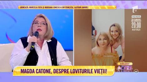 Magda Catone, despre loviturile vieții