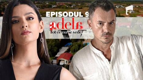 Adela – Tot ce nu se vede | Episodul 9