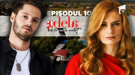 Adela – Tot ce nu se vede | Episodul 10