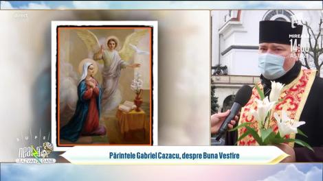 Părintele Gabriel Cazacu, despre Buna Vestire: Este o sărbătoare dedicată Maicii Domnului!