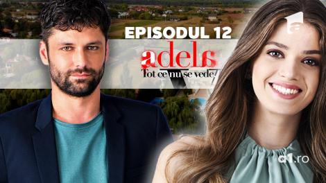 Adela – Tot ce nu se vede | Episodul 12