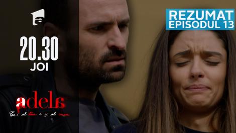 Adela - Rezumatul episodului 13