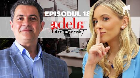 Adela &ndash; Tot ce nu se vede | Episodul 18