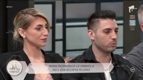 Maria, îngrijorată că părinții ei nu-l vor accepta pe Liviu!
