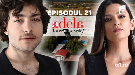 Adela – Tot ce nu se vede | Episodul 21