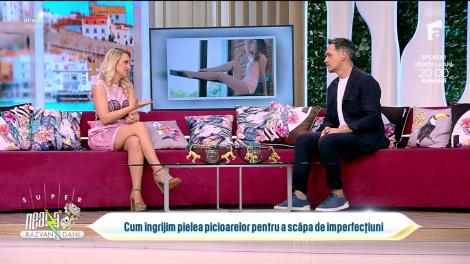 Super Neatza, 20 iunie 2023. Ingrijirea picioarelor pentru a scăpa de imperfecțiuni