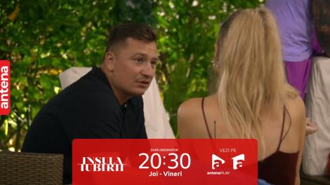 Insula Iubirii Sezonul 7, 29 iunie 2023. Marius a uitat de calitățile iubitei sale: ”Tu ești materialul de soție”