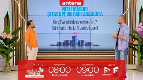 Super Neatza, 9 iulie 2025. Ce înseamnă pentru fiecare dintre noi creşterea TVA-ului