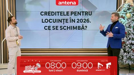 Super Neatza, 12 ianuarie 2026. Ce trebuie să știi despre creditele pentru locuințe &icirc;n noul an