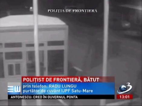Poliţist de frontieră bătut, la Halmeu