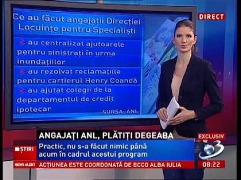 Angajaţi ANL, plătiţi degeaba din banii statului