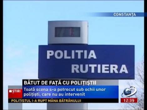 Constanţa: Bărbat bătut de faţă cu poliţiştii