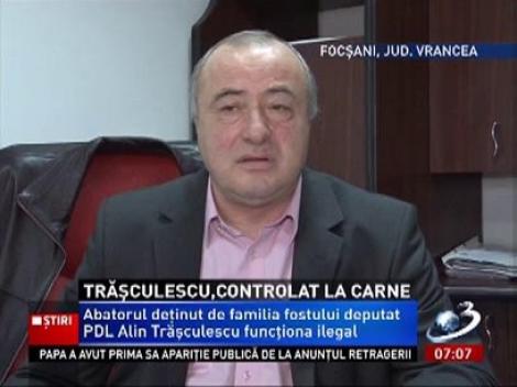 Abatorul deținut de familia fostului deputat PDL Alin Trășculescu funcționa ilegal