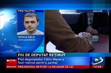 Fiul deputatului de Maramureş, Călin Matei a fost reţinut de procurori