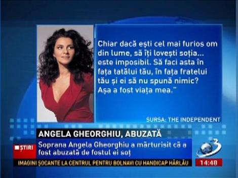 Angela Gheorghiu a mărturisit că fostul soţ era violent şi o abuza chiar în faţa familiei