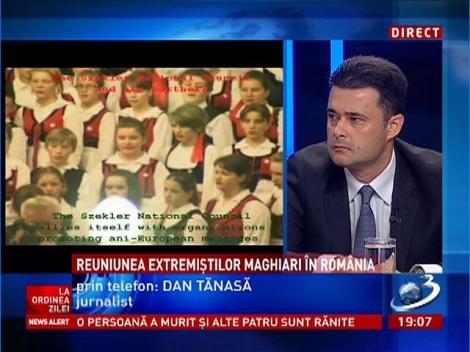 Jurnalistul Dan Tănasă, despre reuniunea extremiştilor maghiari în România
