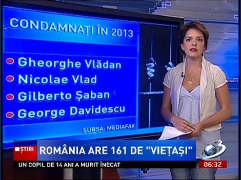 România are 161 de "vietaşi", condamnaţi pe viaţă