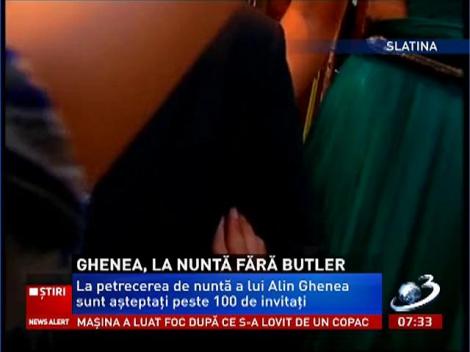 Ghenea, la nuntă fără Butler