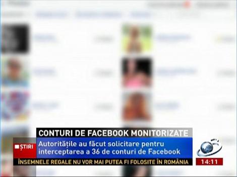 Autorităţile au făcut solicitare pentru interceptarea a 36 de conturi de Facebook