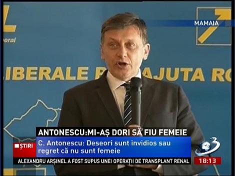 Antonescu: Mi-aş dori să fiu femeie