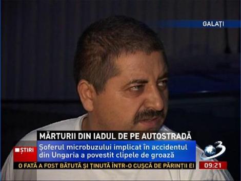 Mărturiile cutremurătoare ale şoferului care conducea microbuzul implicat în accidentul din Ungaria