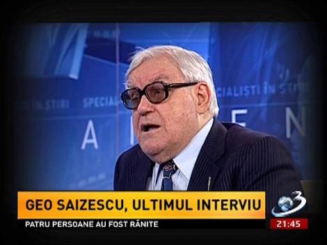 Sinteza Zilei: Ultimul interviu cu Geo Saizescu