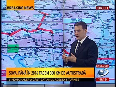 Șova: Pană în 2016 facem 300 de kilometri de autostradă