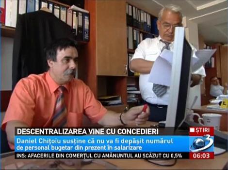 Descentralizarea vine cu concedieri
