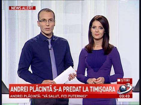 Andrei Plăcintă s-a predat la Timişoara