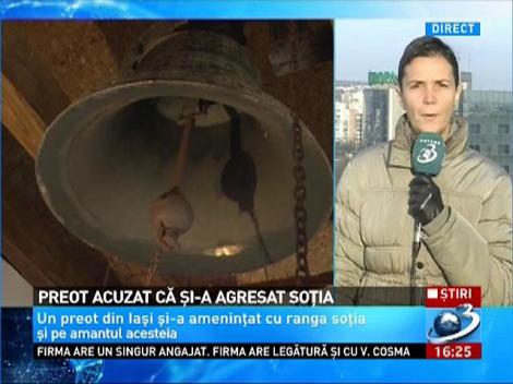 Preot din Iasi, acuzat ca si-a agresat sotia