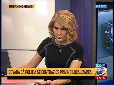 100 de Minute: Dovada că Poliţia se contrazice privind localizarea